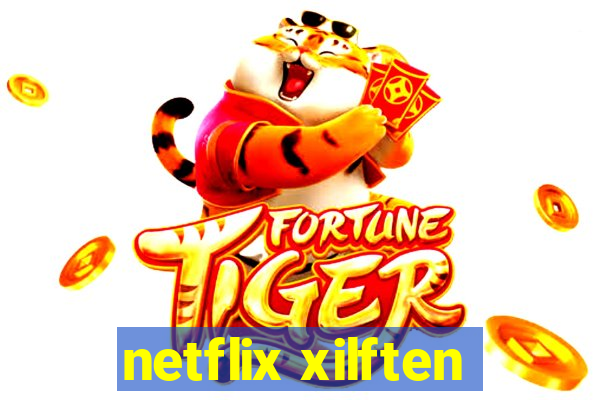 netflix xilften